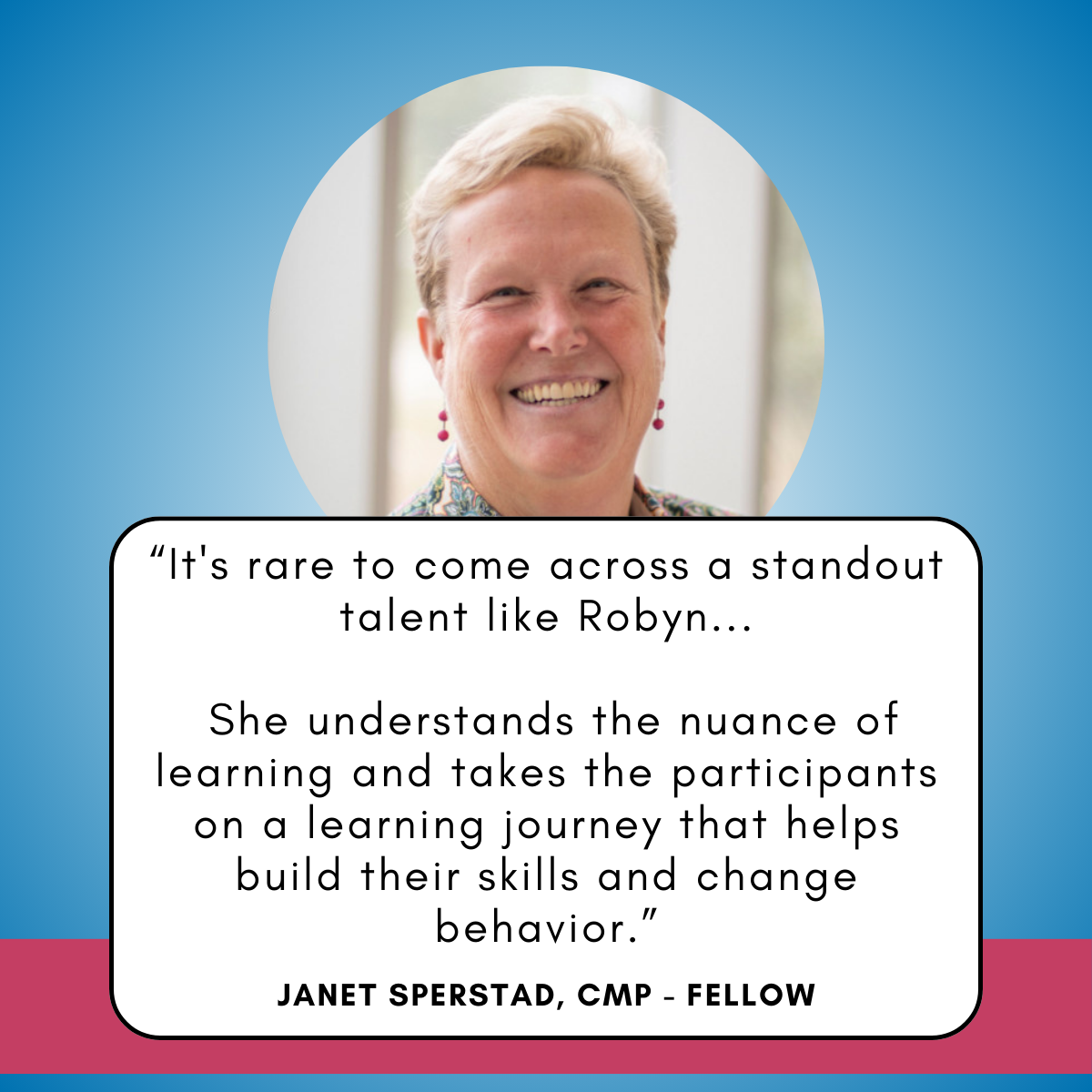 Recomendation from Janet Sperstad, CMP - Fellow: "It's rare to come across a standout talent like Robyn..."